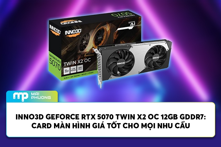 Đánh Giá INNO3D GeForce RTX 5070 TWIN X2 OC 12GB GDDR7