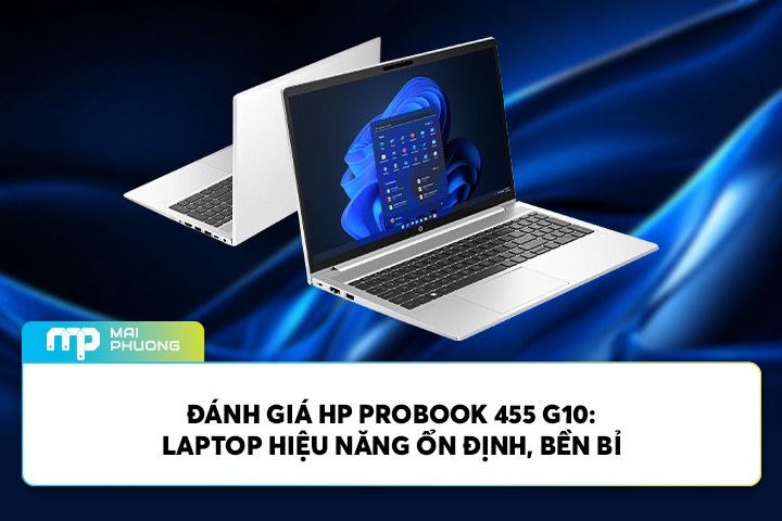 Đánh Giá HP Probook 455 G10: Laptop Hiệu Năng Ổn Định, Bền Bỉ