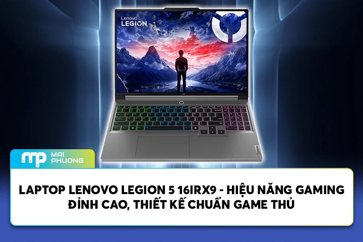 Đánh Giá Lenovo Legion 5 16IRX9: Laptop Gaming Mạnh Mẽ Cho Mọi Nhu Cầu