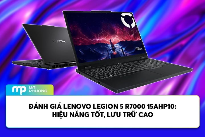 Đánh Giá Lenovo Legion 5 R7000 15AHP10: Hiệu Năng Tốt, Lưu Trữ Cao