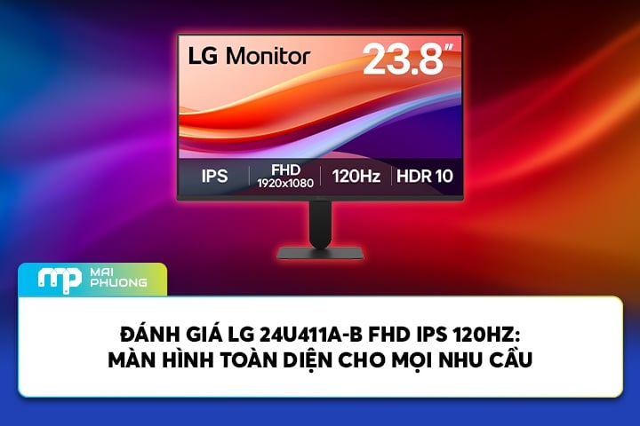 Đánh Giá LG 24U411A-B FHD IPS 120Hz: Màn Hình Toàn Diện Cho Mọi Nhu Cầu