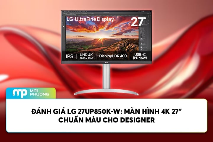 Đánh Giá LG 27UP850K-W: Màn Hình 4K 27” Chuẩn Màu Cho Designer
