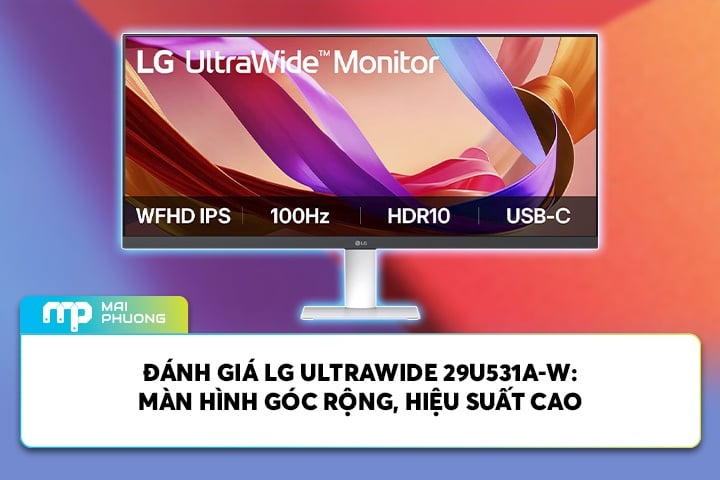 Đánh Giá LG Ultrawide 29U531A-W: Màn Hình Góc Rộng, Hiệu Suất Cao