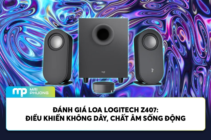 Đánh Giá Loa Logitech Z407: Điều Khiển Không Dây, Chất Âm Sống Động