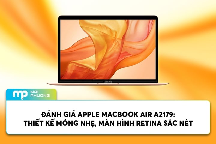 Đánh Giá Apple Macbook Air A2179: Thiết Kế Mỏng Nhẹ, Màn Hình Retina Sắc Nét