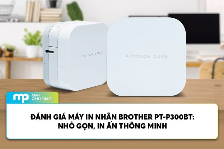 Đánh Giá Máy In Nhãn Brother PT-P300BT: Nhỏ Gọn, In Ấn Thông Minh