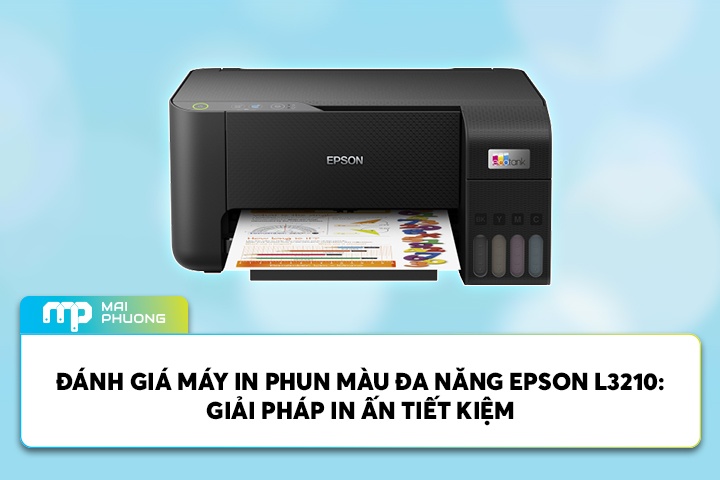Đánh Giá Máy In Phun Màu Đa Năng Epson L3210: Giải Pháp In Ấn Tiết Kiệm