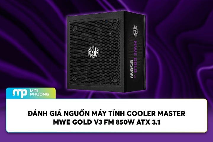 Đánh Giá Nguồn Máy Tính Cooler Master MWE Gold V3 FM 850W ATX 3.1