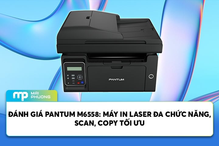 Đánh Giá Pantum M6558: Máy In Laser Đa Chức Năng, Scan, Copy Tối Ưu