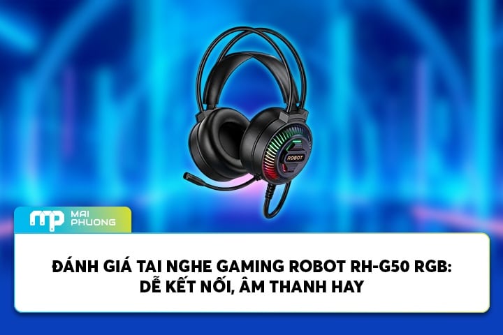 Đánh Giá Tai nghe Gaming ROBOT RH-G50 RGB Dễ Kết Nối, Âm Thanh Hay