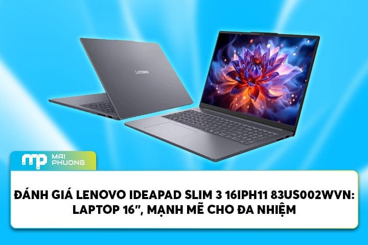 Đánh Giá Lenovo IdeaPad Slim 3 16IPH11 83US002WVN: Laptop 16”, Mạnh Mẽ Cho Đa Nhiệm