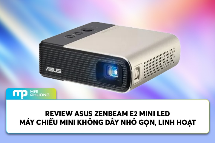 Review ASUS Zenbeam E2 Mini LED Máy Chiếu Mini Không Dây Nhỏ Gọn, Linh Hoạt