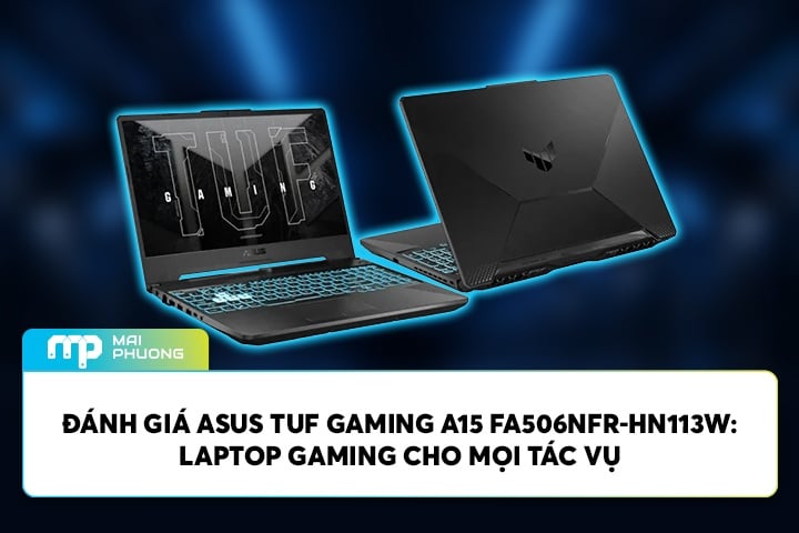 Đánh Giá ASUS TUF Gaming A15 FA506NFR-HN113W: Laptop Gaming Cho Mọi Tác Vụ