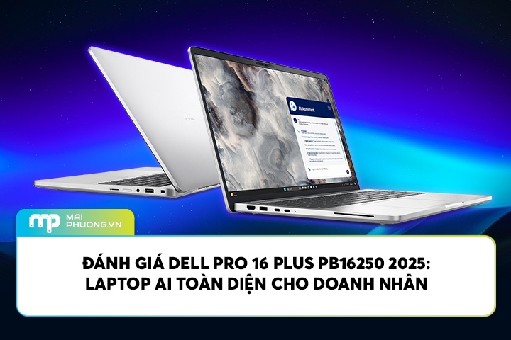 Đánh Giá Dell Pro 16 Plus PB16250 2025: Laptop AI Toàn Diện Cho Doanh Nhân