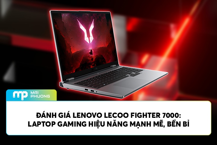 Đánh Giá Lenovo Lecoo Fighter 7000: Laptop Gaming Hiệu Năng Mạnh Mẽ, Bền Bỉ