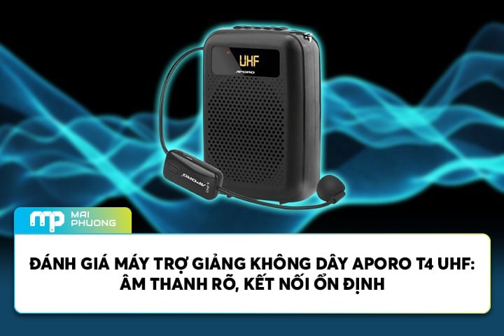 Đánh Giá Máy Trợ Giảng Không Dây Aporo T4 UHF: Âm Thanh Rõ, Kết Nối Ổn Định