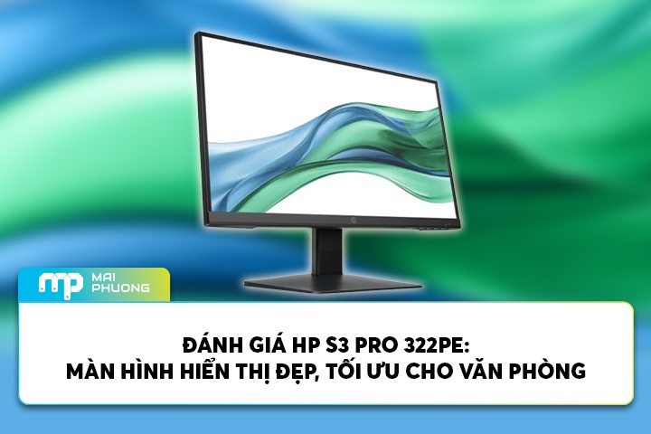 Đánh Giá HP S3 Pro 322PE: Màn Hình Hiển Thị Đẹp, Tối Ưu Cho Văn Phòng