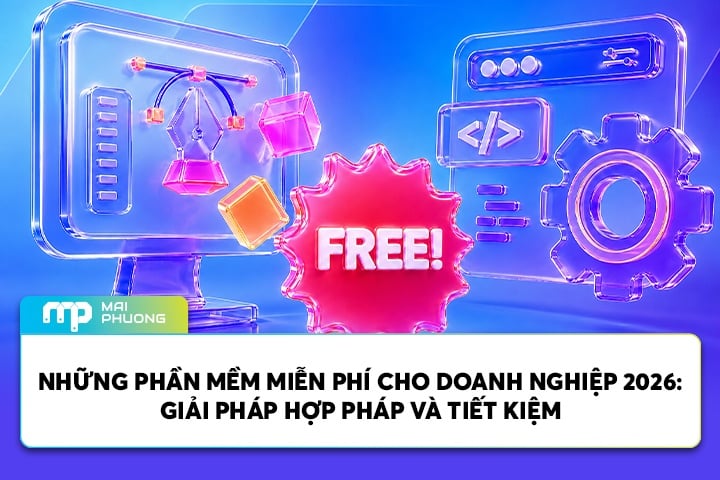 Những Phần Mềm Miễn Phí Cho Doanh Nghiệp 2026: Giải Pháp Hợp Pháp Và Tiết Kiệm
