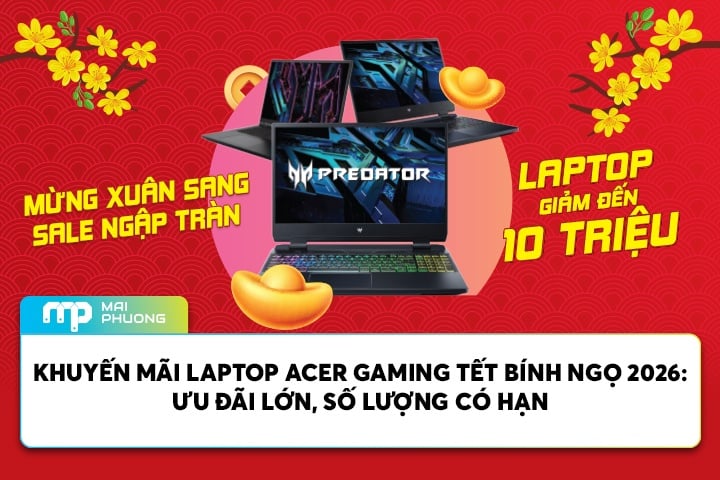 Khuyến mãi Laptop Acer Gaming Tết Bính Ngọ 2026: Ưu đãi lớn, số lượng có hạn
