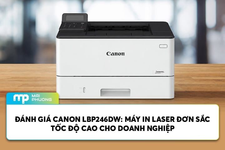 Đánh Giá Canon LBP246DW: Máy In Laser Đơn Sắc Tốc Độ Cao Cho Doanh Nghiệp