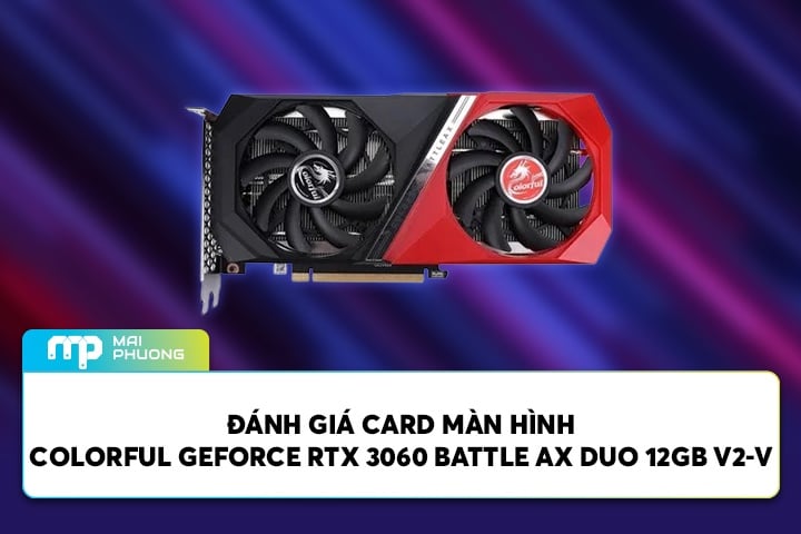 Đánh Giá Card màn hình Colorful GeForce RTX 3060 Battle AX DUO 12GB V2-V