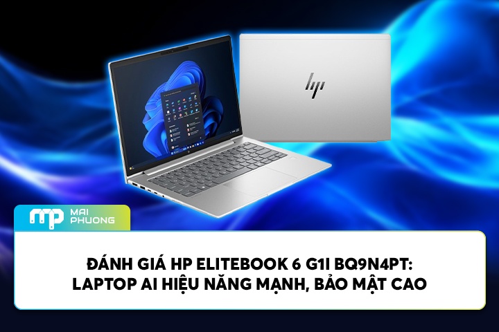 Đánh Giá HP Elitebook 6 G1i BQ9N4PT: Laptop AI Hiệu Năng Mạnh, Bảo Mật Cao