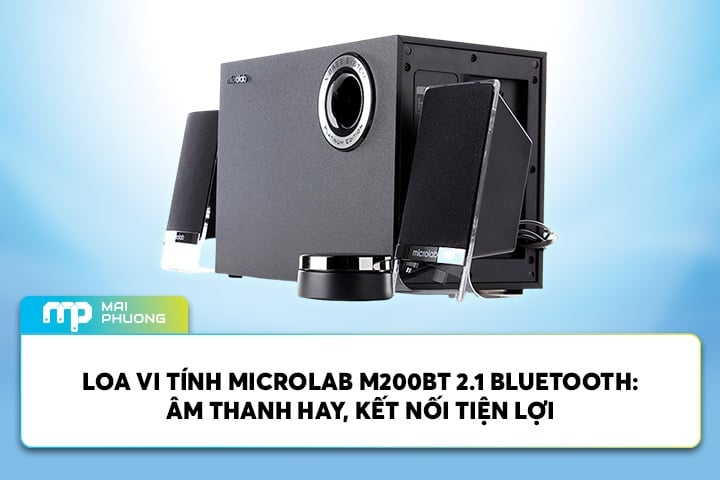 Loa Vi Tính Microlab M200BT 2.1 Bluetooth: Âm Thanh Hay, Kết Nối Tiện Lợi