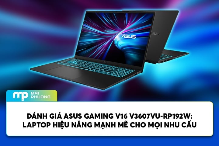 Đánh Giá ASUS Gaming V16 V3607VU-RP192W: Laptop Hiệu Năng Cao Cho Mọi Nhu Cầu