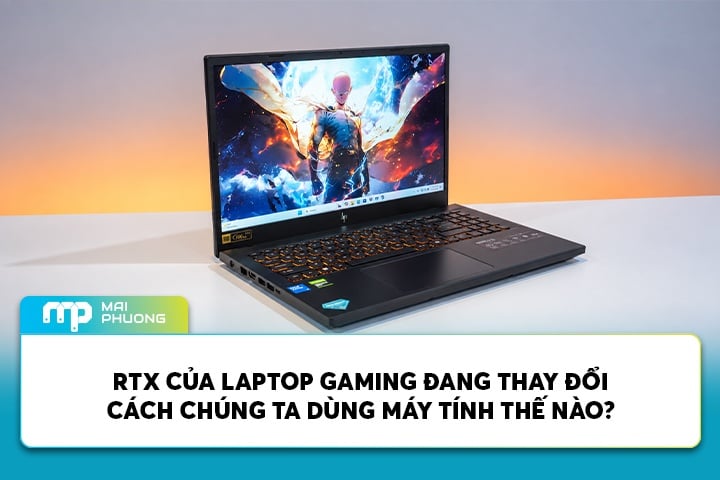 RTX Trên Laptop Gaming Thay Đổi Cách Chúng Ta Dùng Máy Tính Thế Nào?