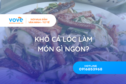 Khô cá lóc làm gì ngon? Gợi ý chế biến 10 món ngon dễ làm