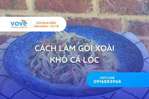 Cách làm gỏi xoài khô cá lóc giòn ngon, đậm vị chua cay