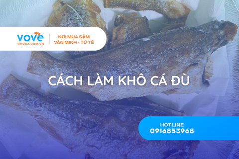 Cách làm khô cá đù ngon: cách ướp, cách phơi, để được lâu