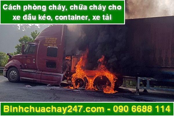 Hướng dẫn cách phòng cháy, chữa cháy cho xe đầu kéo, xe container, xe tải