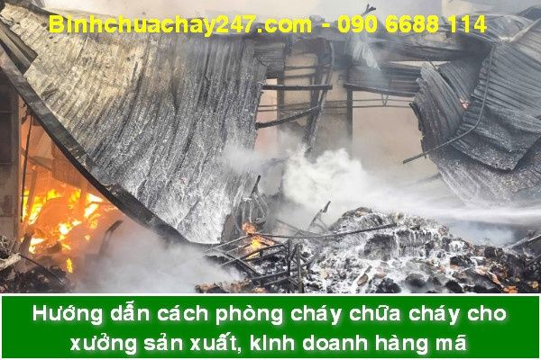 Hướng dẫn cách phòng cháy, chữa cháy cho xưởng sản xuất, kinh doanh hàng mã