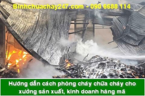Hướng dẫn cách phòng cháy, chữa cháy cho xưởng sản xuất, kinh doanh hàng mã