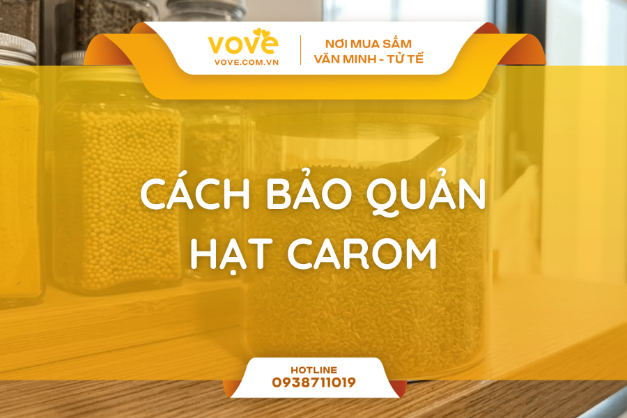 cach bao quan hat carom hat ajwain luon thom nong nhu moi