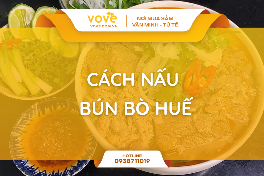 Cách nấu bún bò Huế và 3 bí quyết tạo nên hương vị đặc trưng