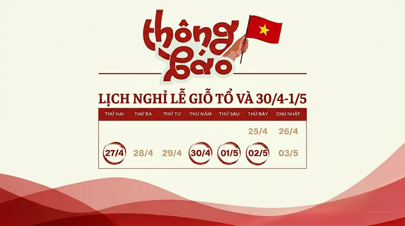 LỊCH NGHỈ LỄ GIỖ TỔ HÙNG VƯƠNG & 30/4 - 1/5