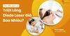 Triệt Lông Diode Laser Giá Bao Nhiêu? Bảng Giá Mới Nhất 2025