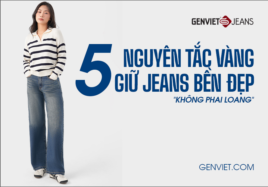 5 NGUYÊN TẮC VÀNG GIỮ QUẦN JEANS BỀN ĐẸP – KHÔNG PHAI LOANG