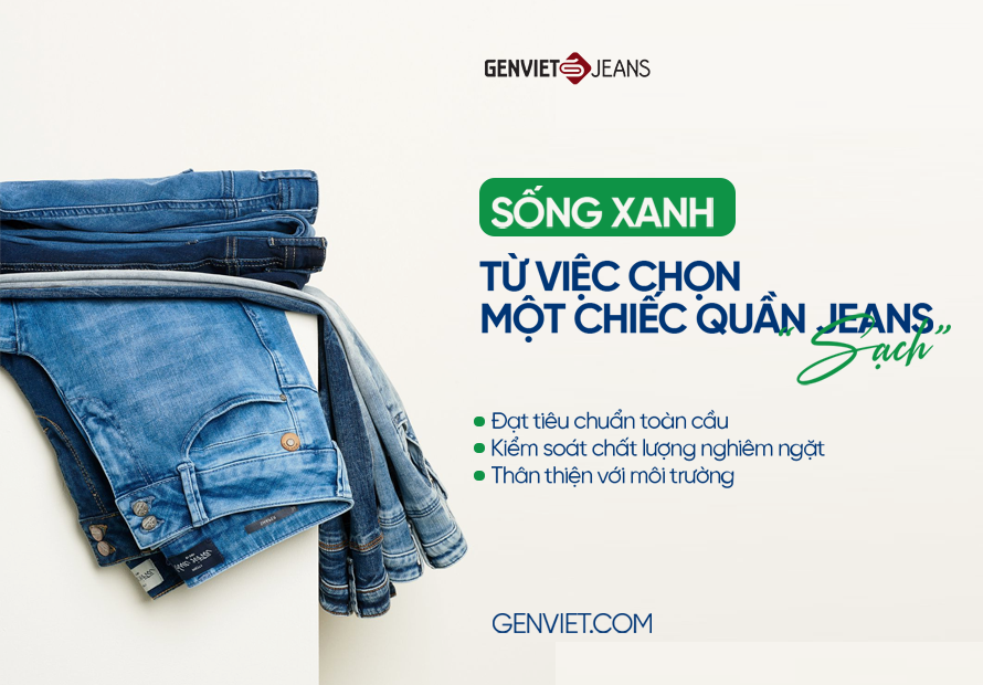 QUẦN JEAN “SẠCH” LÀ GÌ? GENVIET JEANS VÀ HÀNH TRÌNH THỜI TRANG BỀN VỮNG