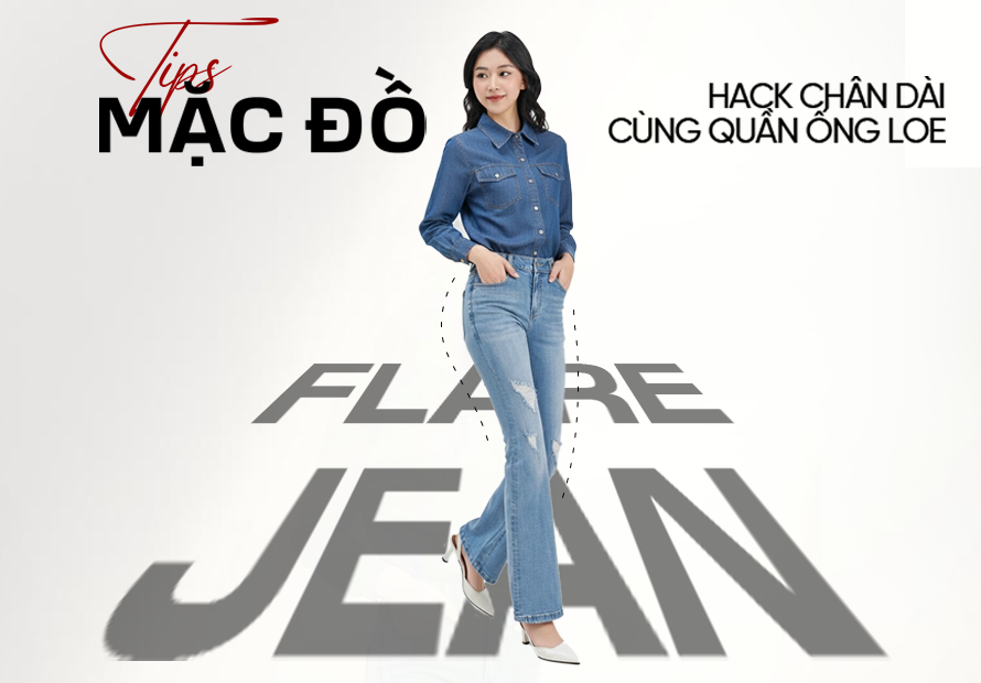 BÍ QUYẾT HACK CHÂN DÀI THẦN TỐC CÙNG QUẦN ỐNG LOE (FLARE JEAN) ĐẢM BẢO AI MẶC CŨNG ĐẸP