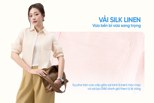 Sự pha trộn cao cấp giữa sợi lanh (Linen) mộc mạc và sợi lụa (Silk) danh giá theo tỷ lệ vàng