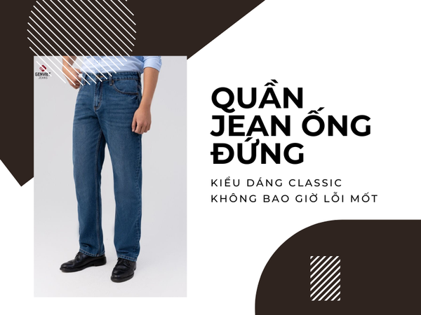 Quần jean nam ống đứng - phổ biến và được ưa chuộng