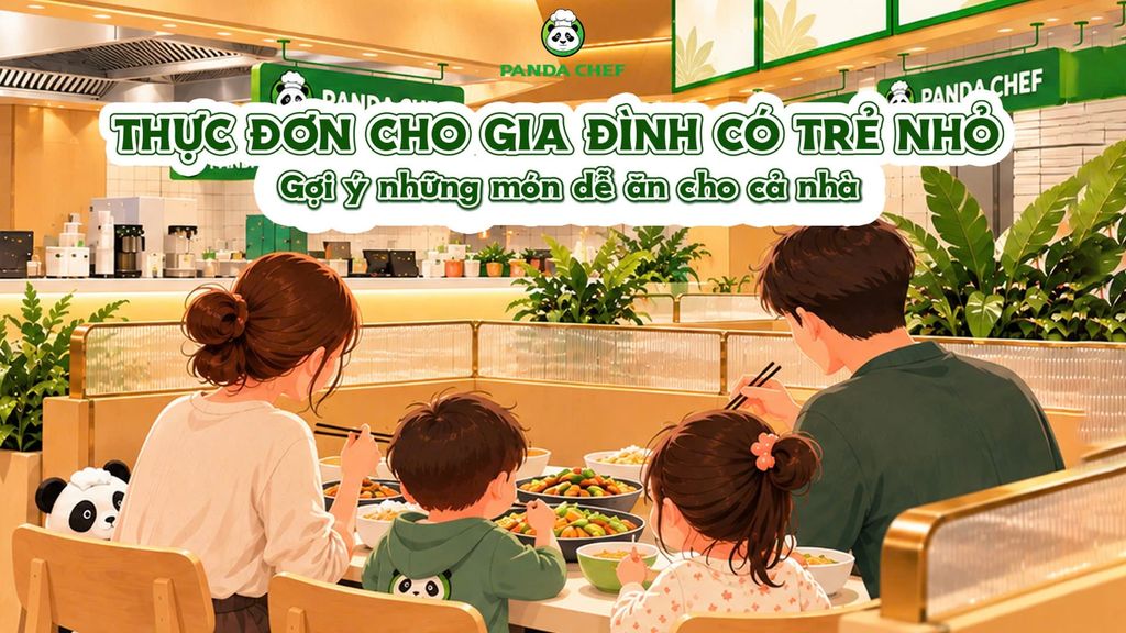 GỢI Ý THỰC ĐƠN PHÙ HỢP VỚI GIA ĐÌNH CÓ TRẺ NHỎ