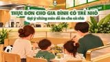 GỢI Ý THỰC ĐƠN PHÙ HỢP VỚI GIA ĐÌNH CÓ TRẺ NHỎ