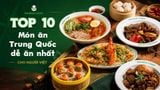 TOP 10 MÓN TRUNG QUỐC DỄ ĂN NHẤT CHO NGƯỜI VIỆT