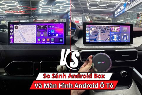 So Sánh Android Box Ô Tô Và Màn Hình Android, Nên Chọn Loại Nào?
