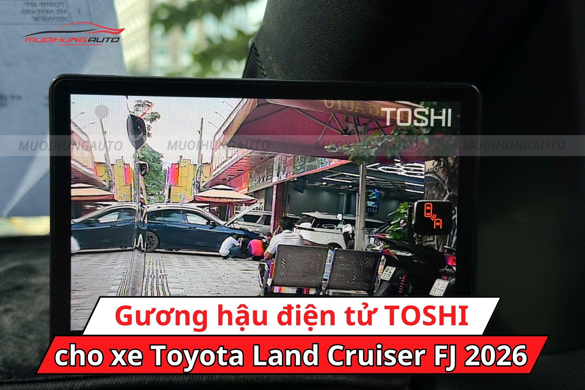 Camera gương hậu điện tử TOSHI cho xe Toyota Land Cruiser FJ 2026