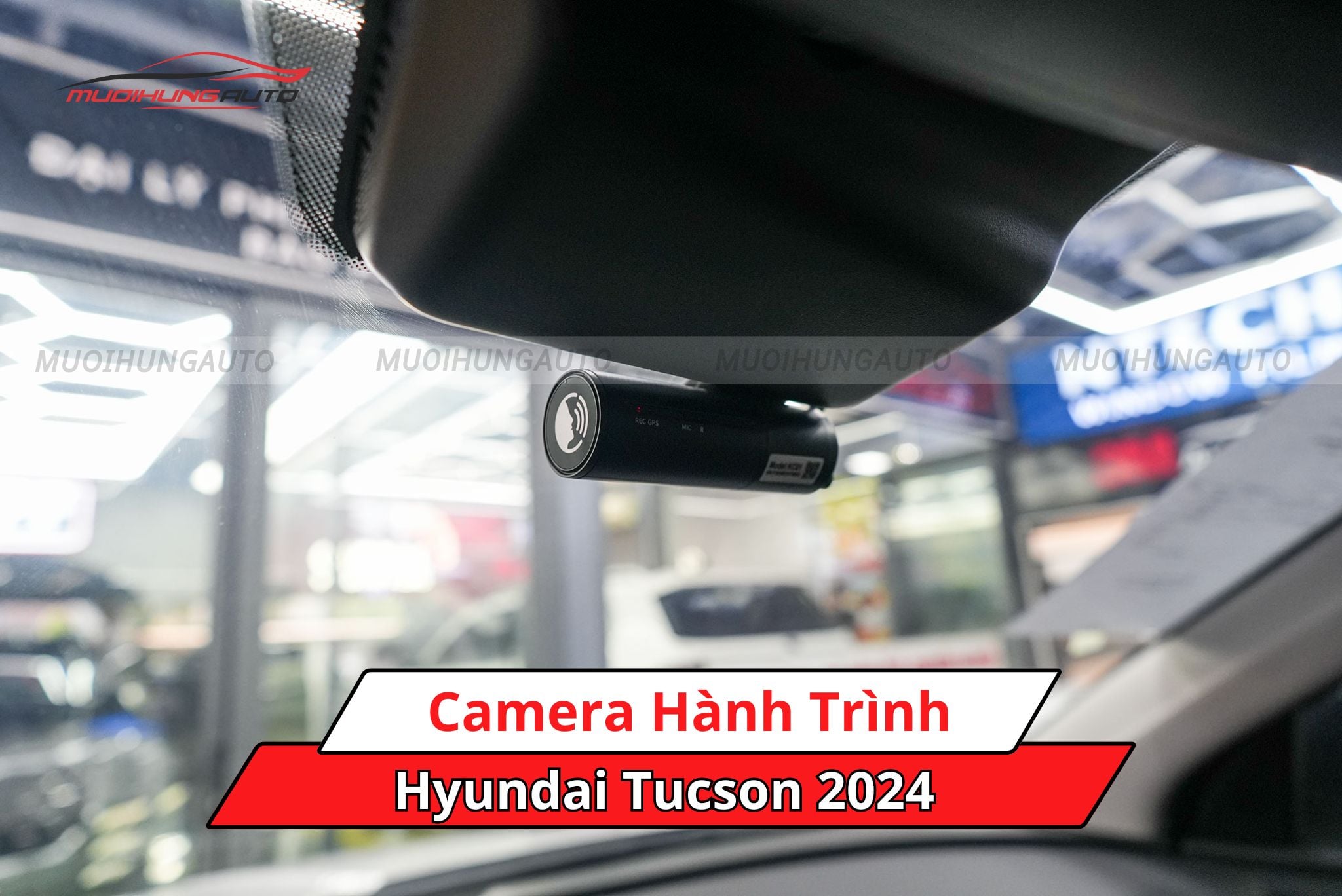 Camera hành trình cho ô tô Hyundai Tucson 2024